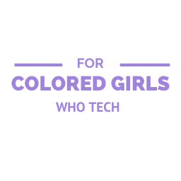 For Colored Girls Who Tech