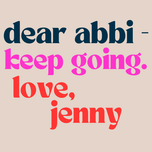 Dear Abbi - Keep Going. Love, Jenny