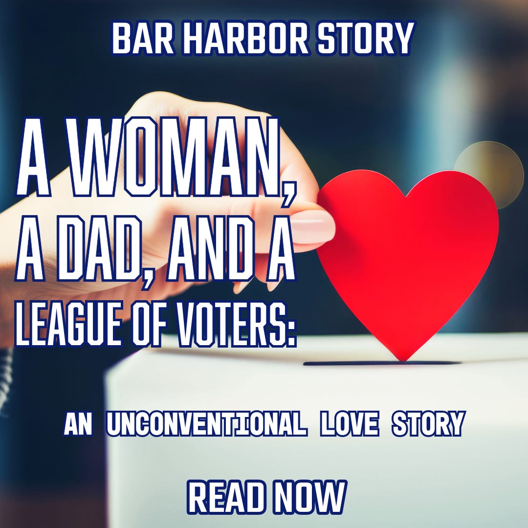 A Woman, A Dad, and A League of Voters: – Bar Harbor Story