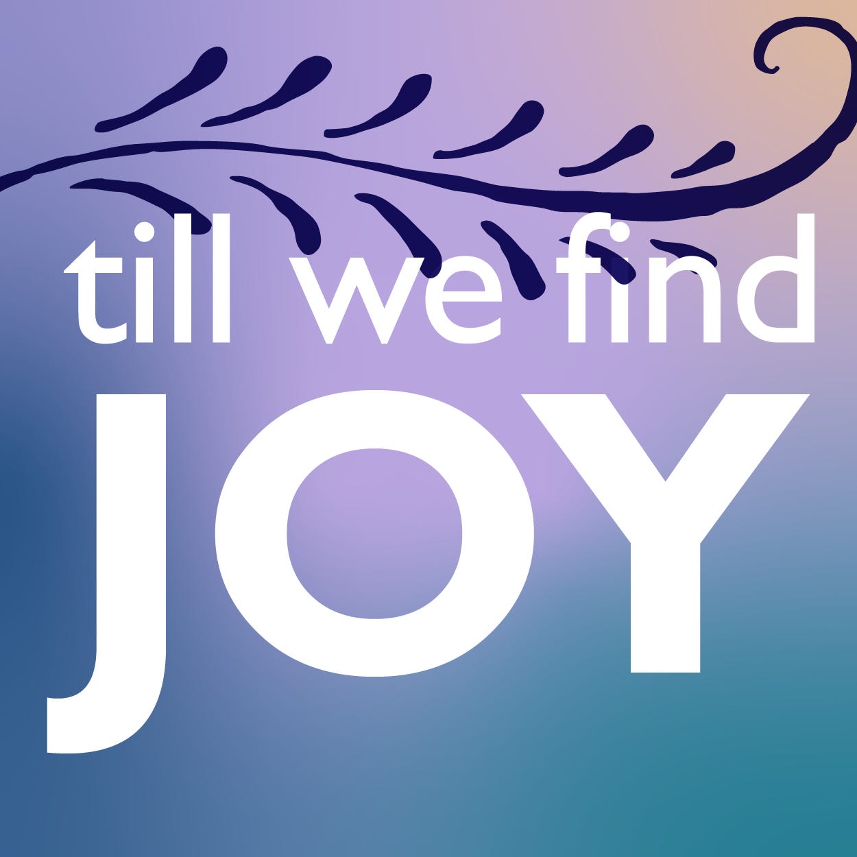 Till We Find Joy