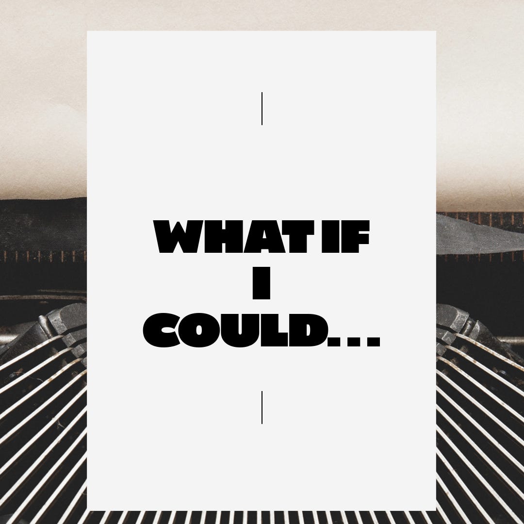 What If I Could…