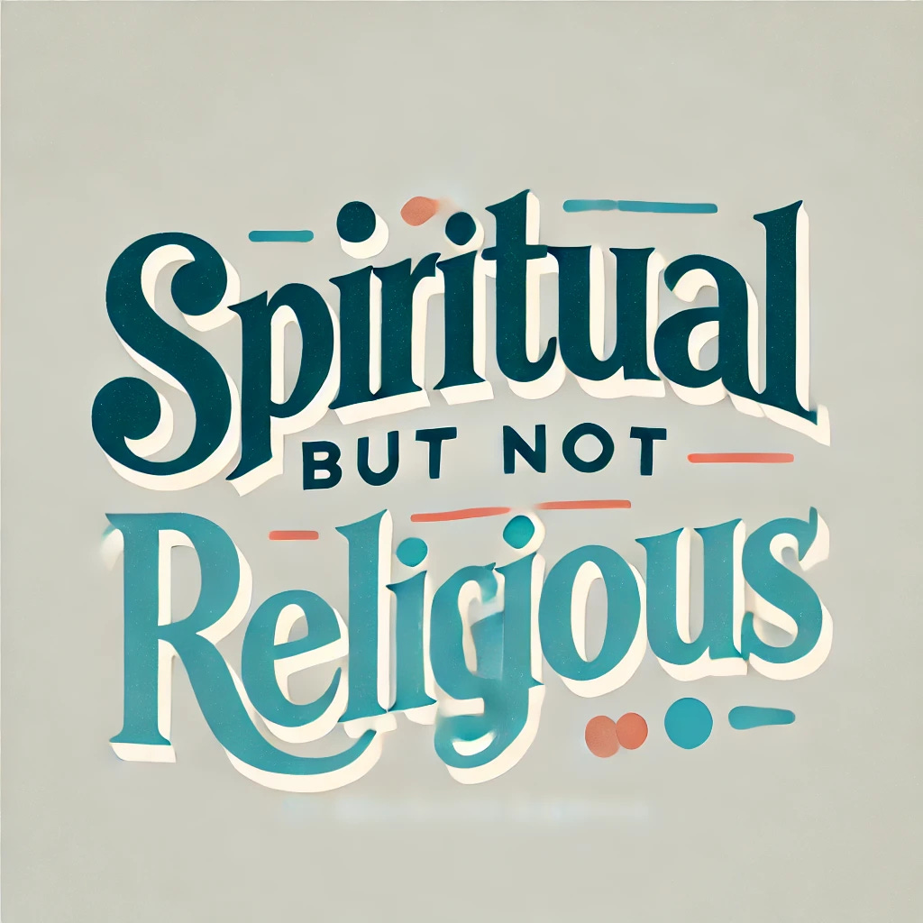 Spiritual But Not Religious!