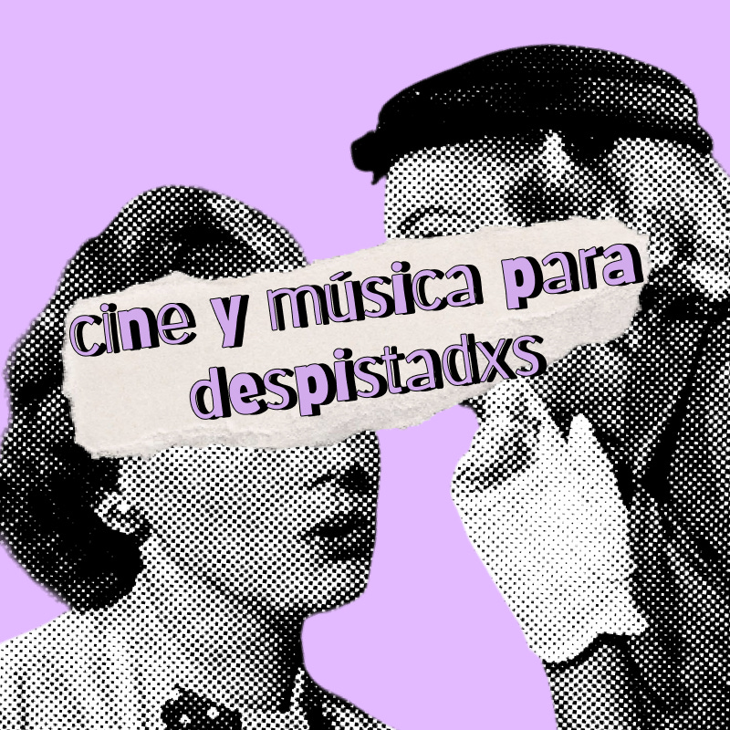 Cine y música para despistadxs