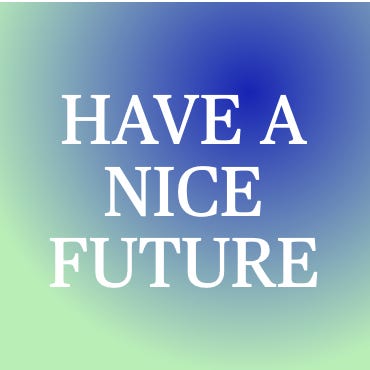 Artwork for Have A Nice Future