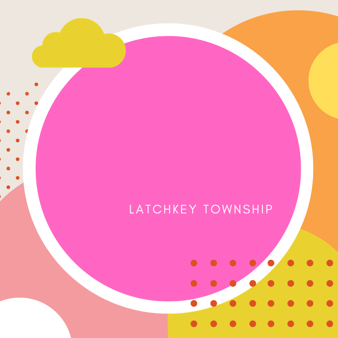 LATCHKEY TOWNSHIP
