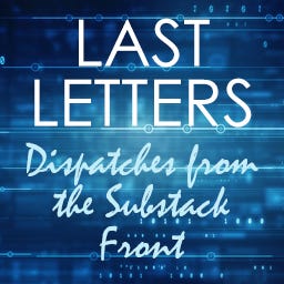 Artwork for Last Letters: Dispatches from the Substack Front