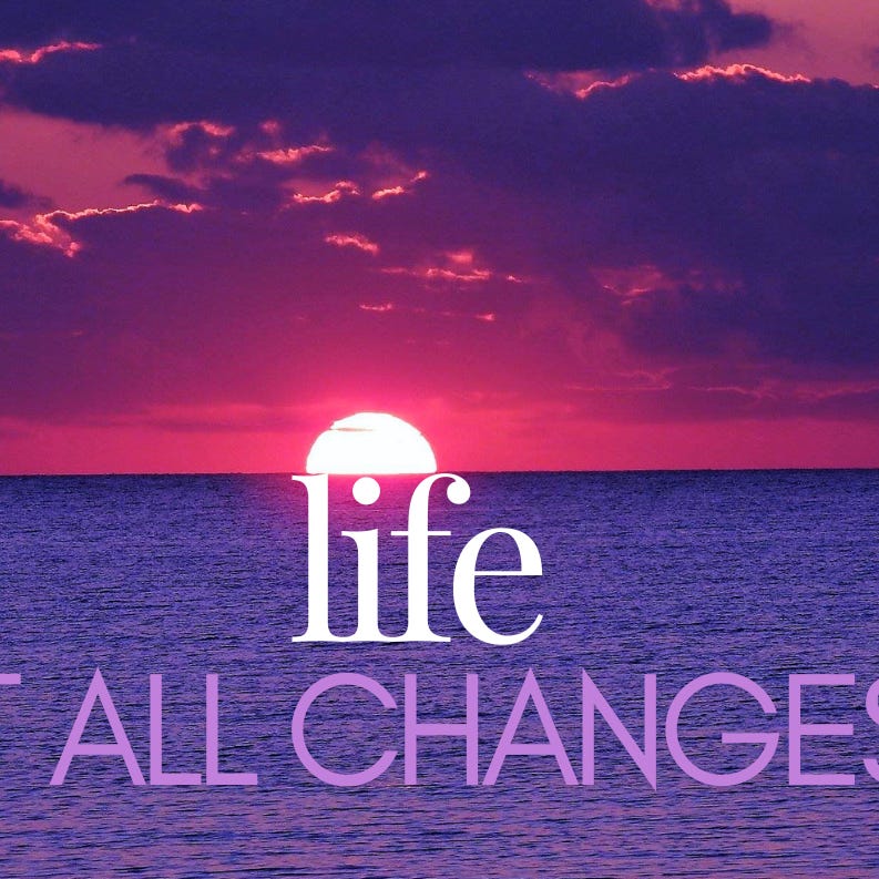 Life, It All Changes