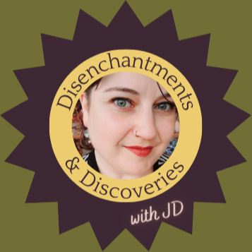 Disenchantments & Discoveries with JD