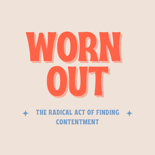 Artwork for WORN OUT: The radical act of finding contentment