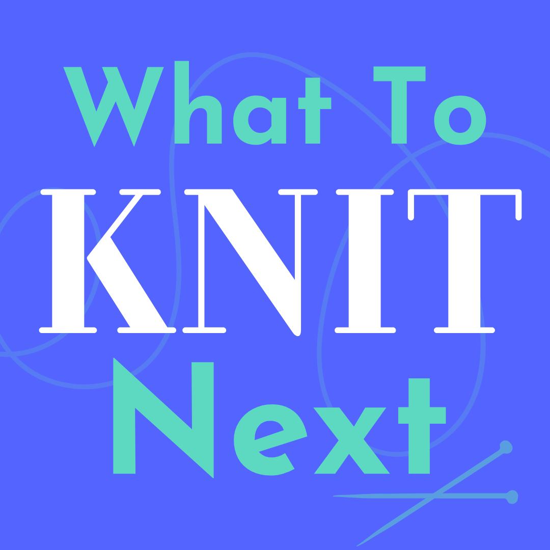 What To Knit When You Don’t Know What To Knit Next logo