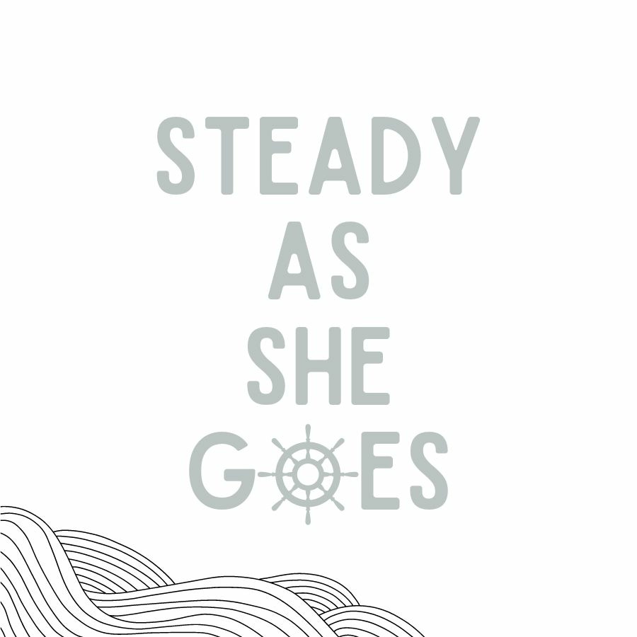 Steady as She Goes