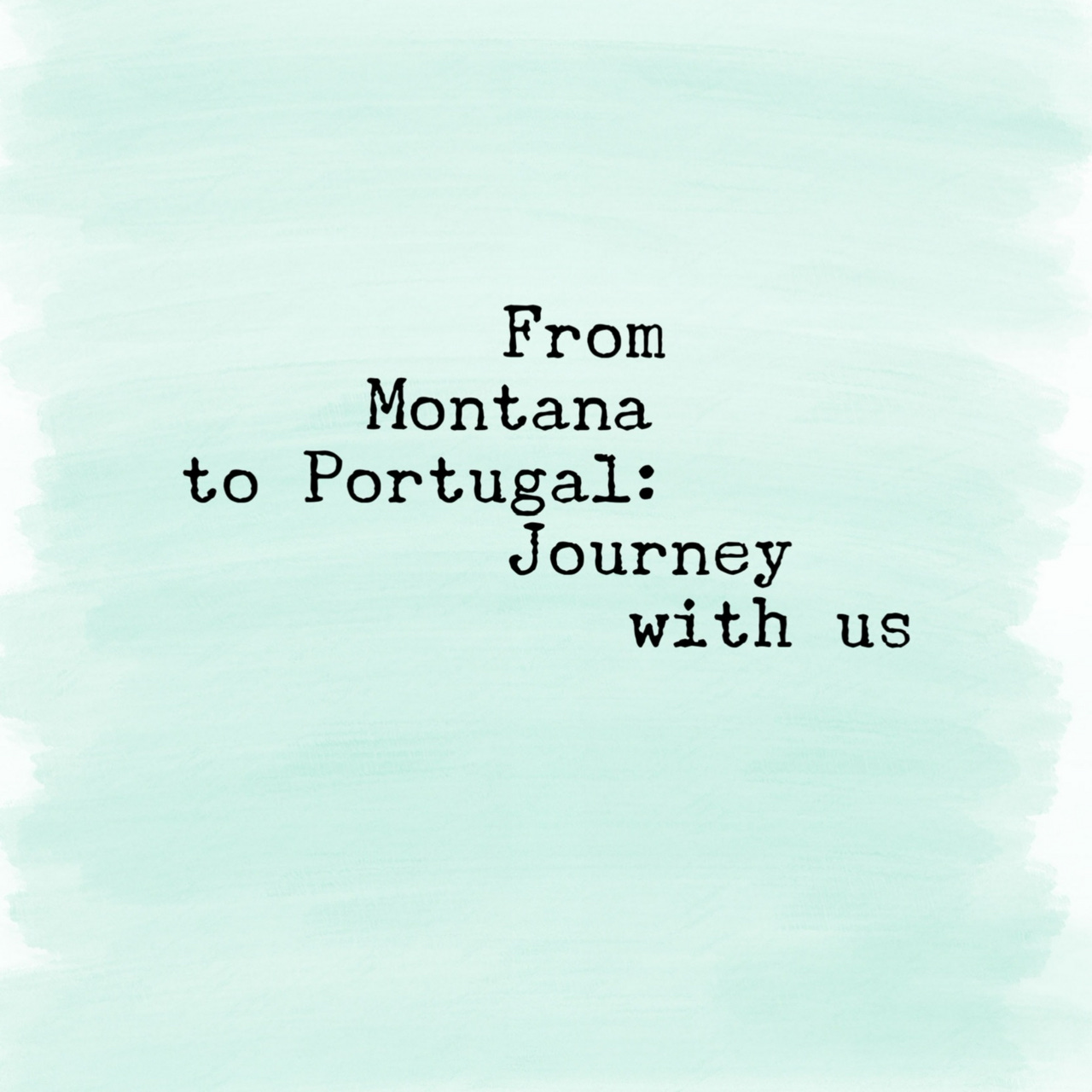 From Montana to Portugal: Journey with Us