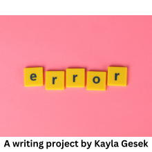 Error: A writing project by Kayla Gesek