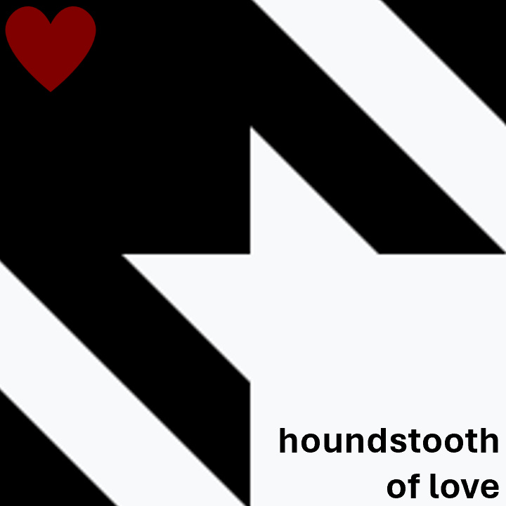 Houndstooth of Love