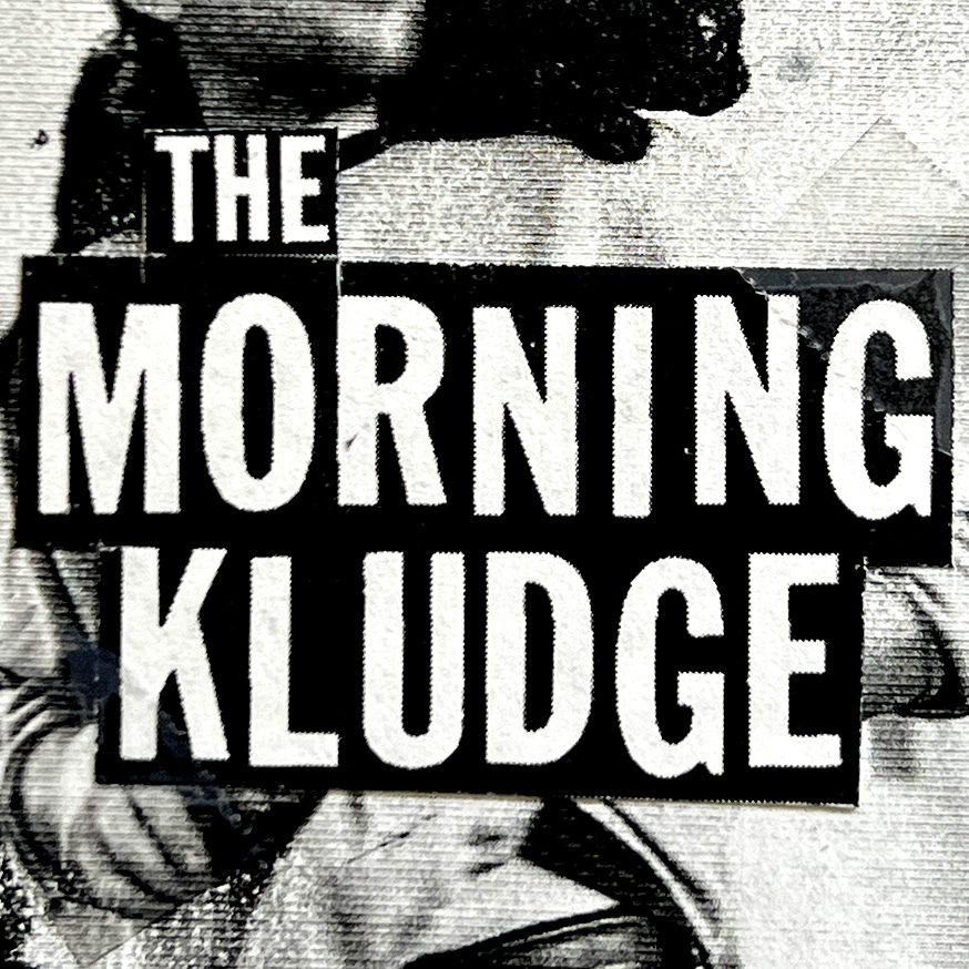 the morning kludge