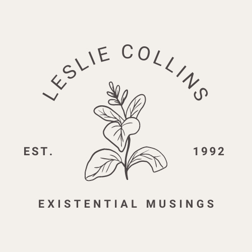 Existential Musings by Leslie Collins