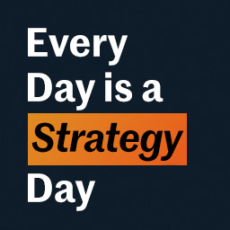 Every Day is a Strategy Day