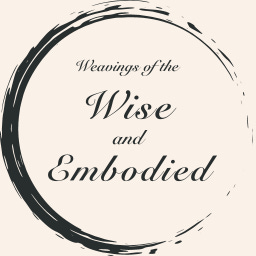 Weavings of the Wise & Embodied