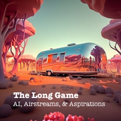 The Long Game: AI, Airstreams, & Aspirations