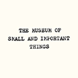 The Museum of Small and Important Things