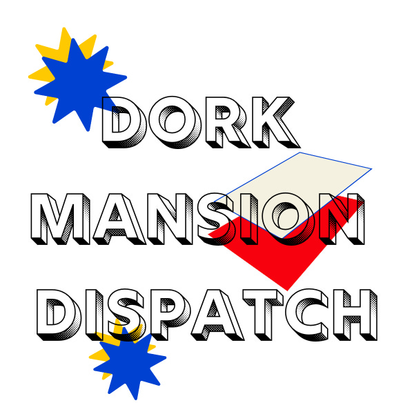 Dork Mansion Dispatch 