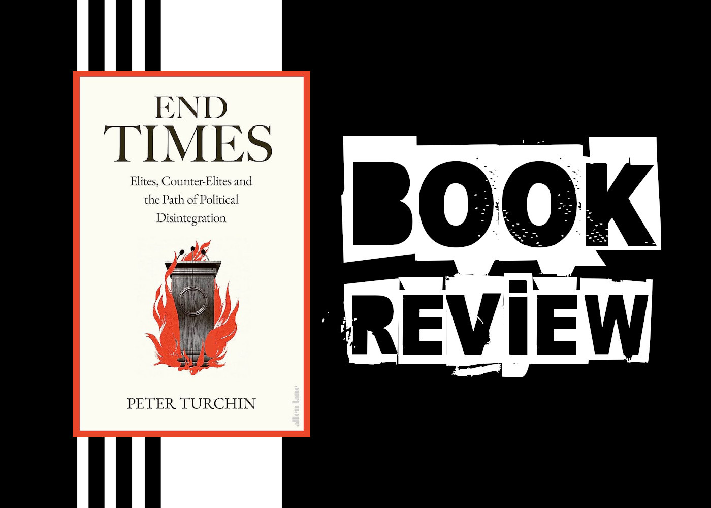 End Times: Elites, Counter-Elites, and the Path of Political Disintegration  by Peter Turchin