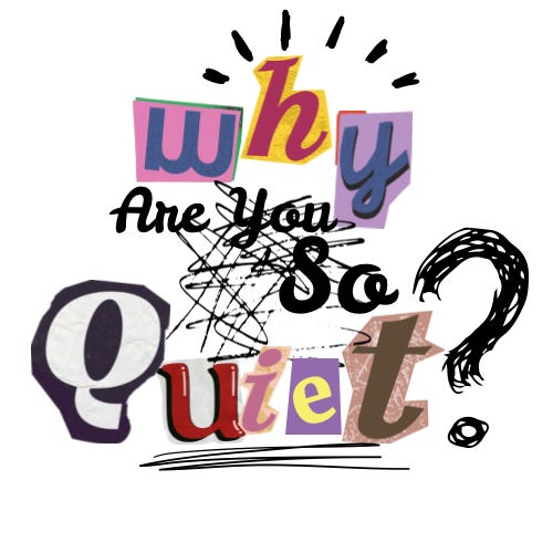 Why Are You So Quiet?