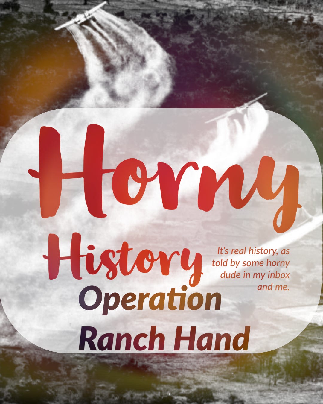 Horny History: Operation Ranch Hand - by Brooke Bader