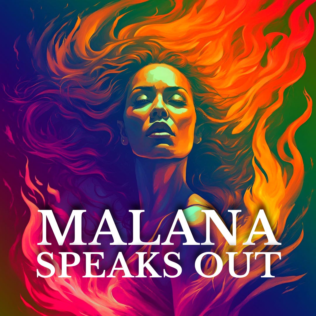 MALANA SPEAKS OUT