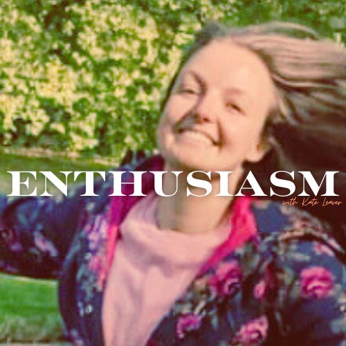 ENTHUSIASM with Kate Leaver