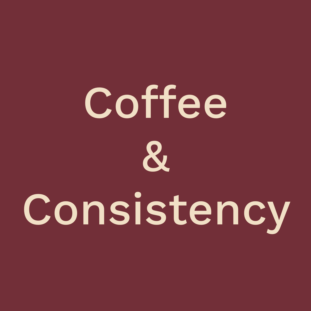 Coffee & Consistency