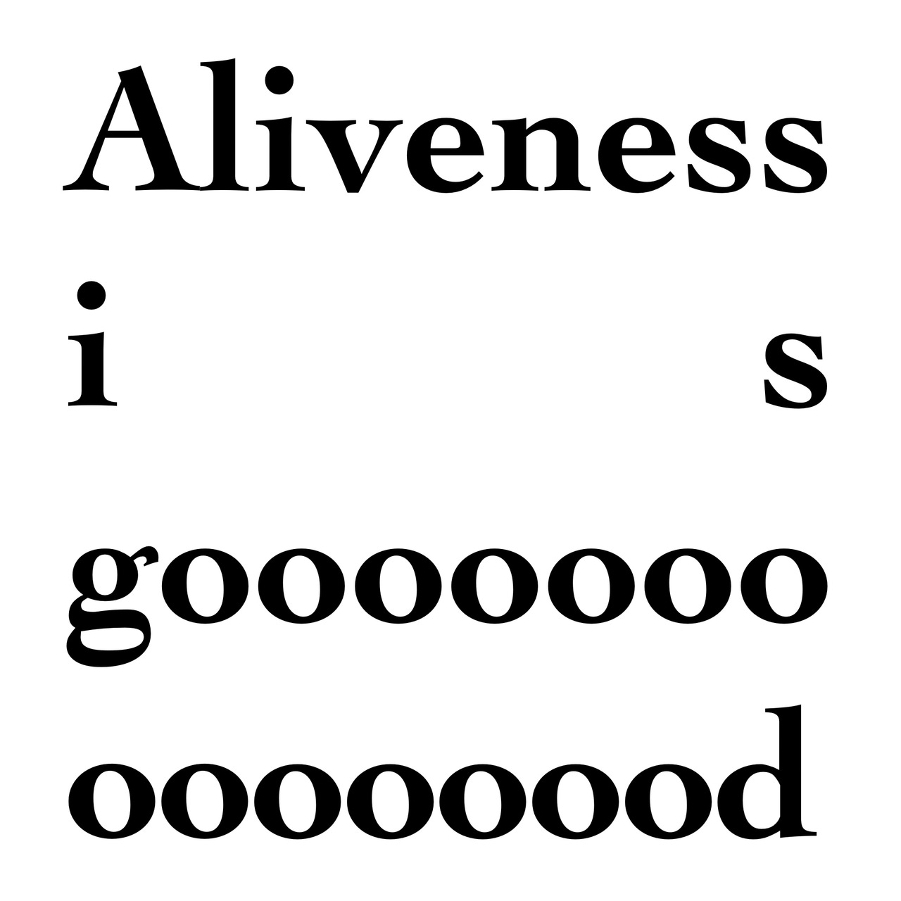 Aliveness Is Good