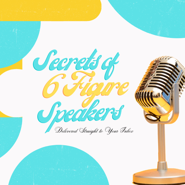 Secrets of 6 Figure Speakers
