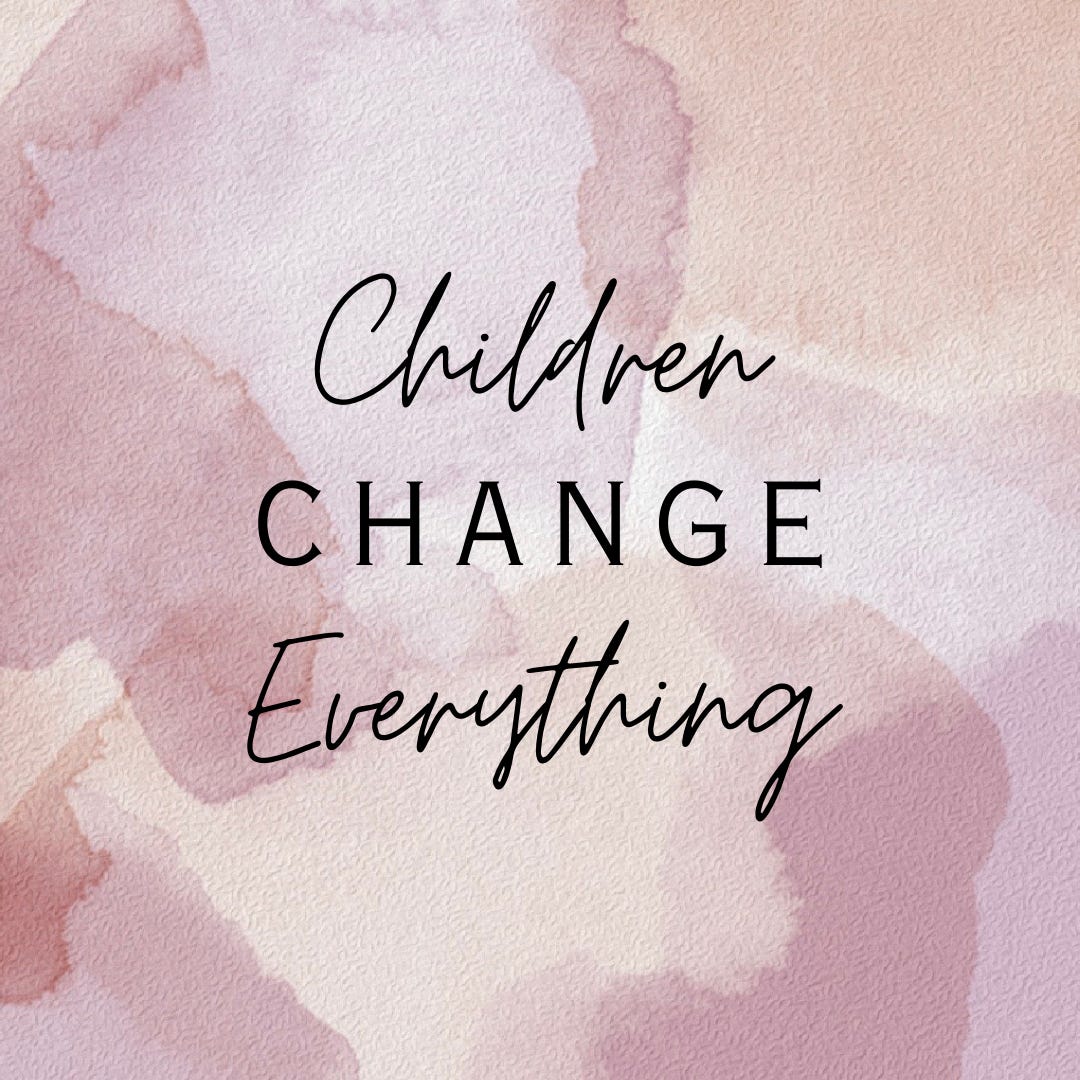 Children Change Everything