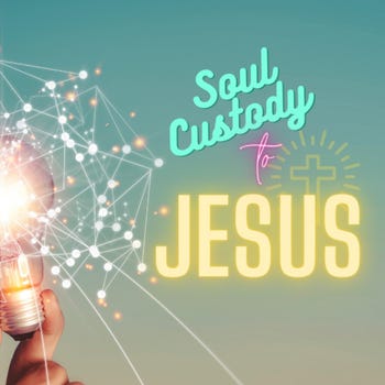 Soul Custody to Jesus Substack