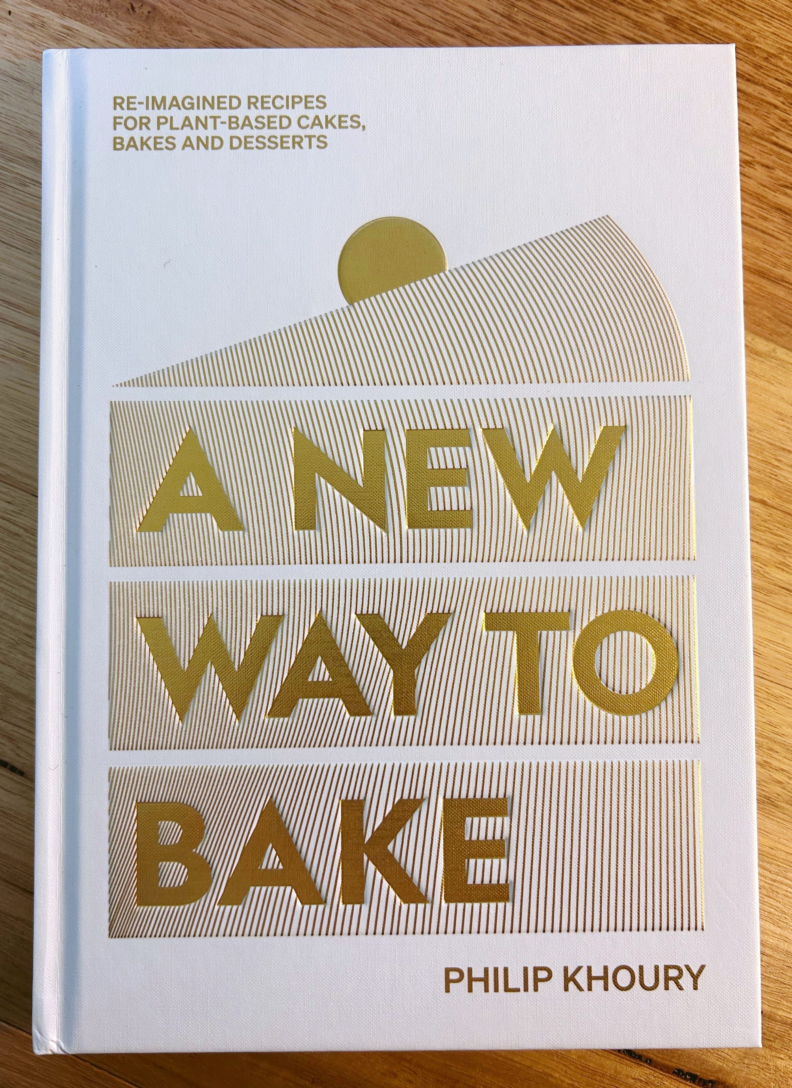 A New Way to Bake: Re-imagined Recipes for Plant-based Cakes, Bakes and  Desserts book by Philip Khoury