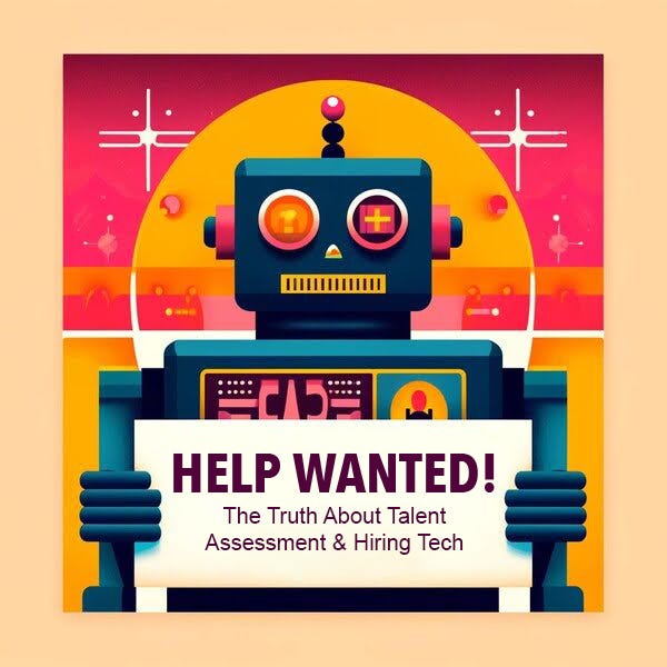 Help Wanted! The Truth About Talent Assessment & Hiring Tech