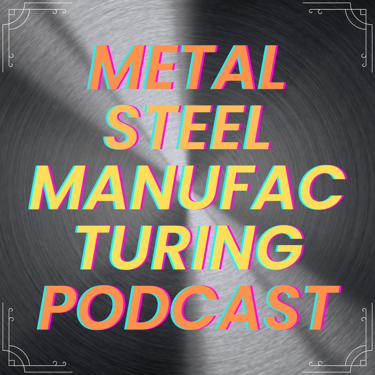 Metal Steel Manufacturing Podcast logo