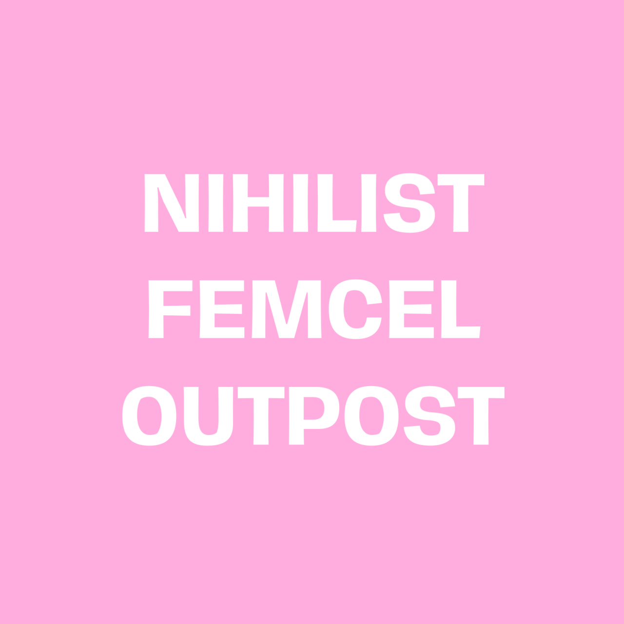 nihilist femcel outpost
