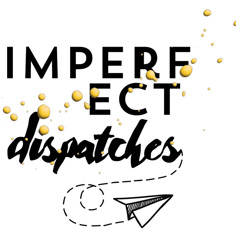 Imperfect Dispatches