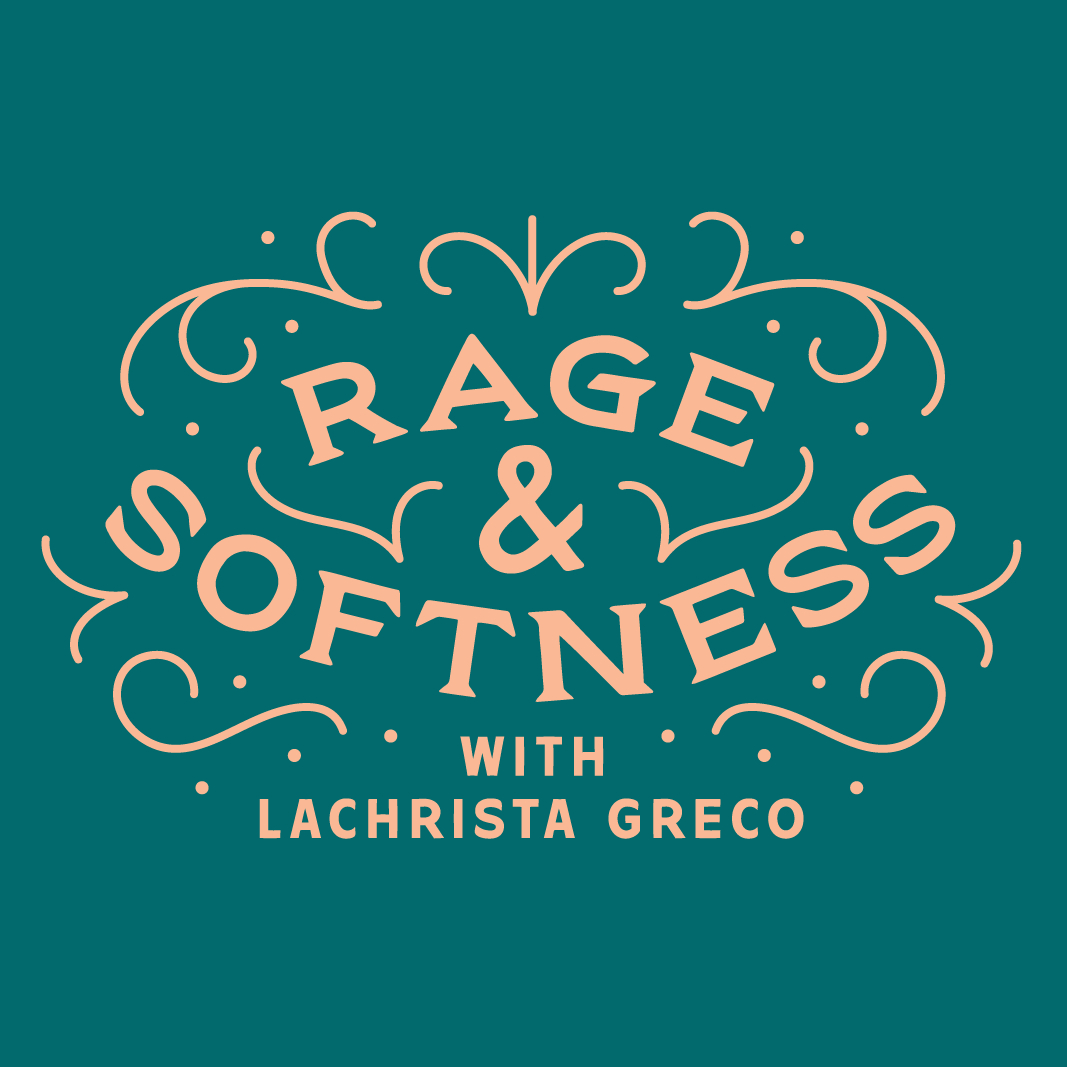 Rage & Softness with Lachrista Greco