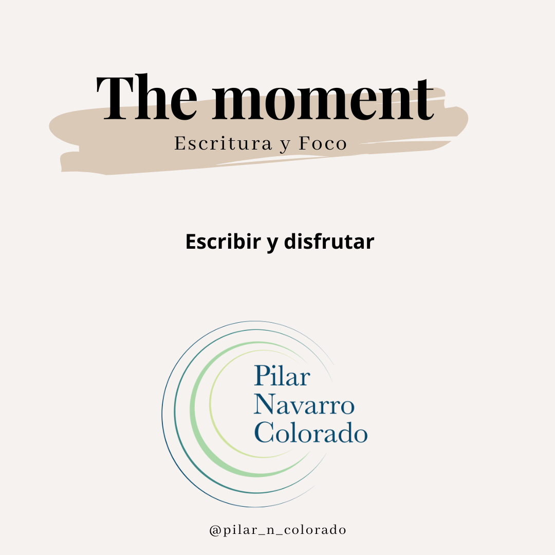 The moment: Escritura y Foco