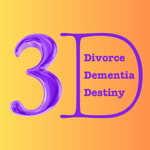 Living in 3D: Divorce, Dementia and Destiny