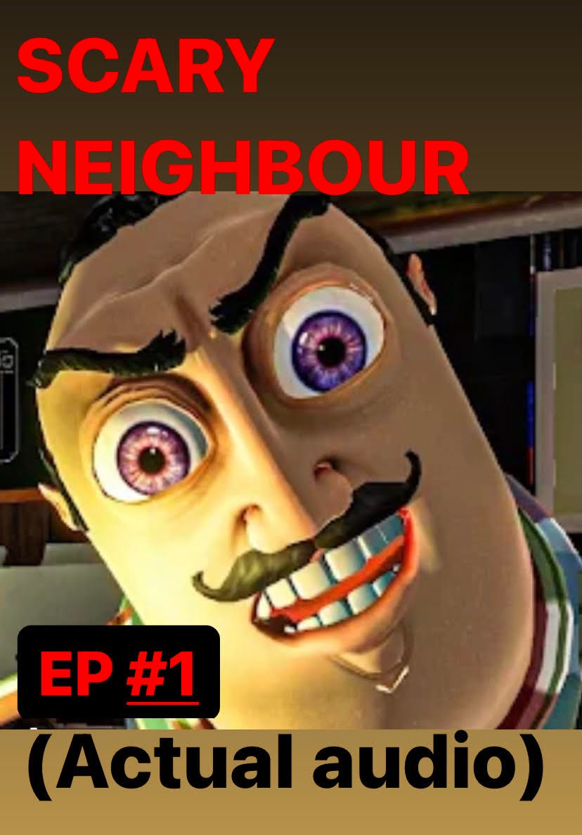 SCARY NEIGHBOUR AUDIO :EP 1