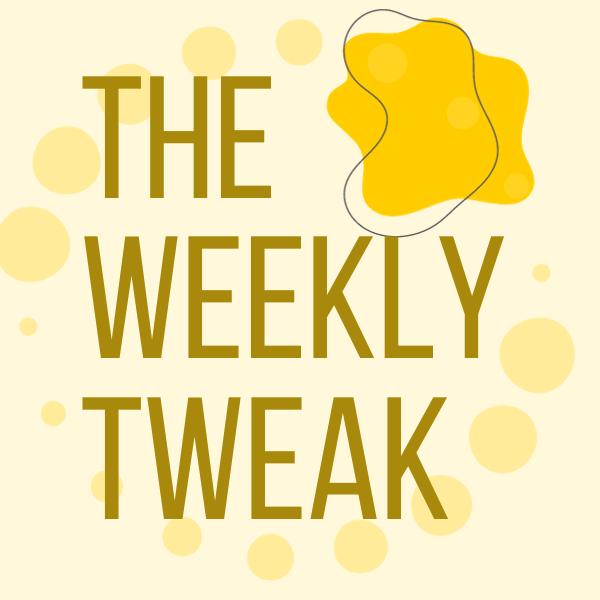 The Weekly Tweak
