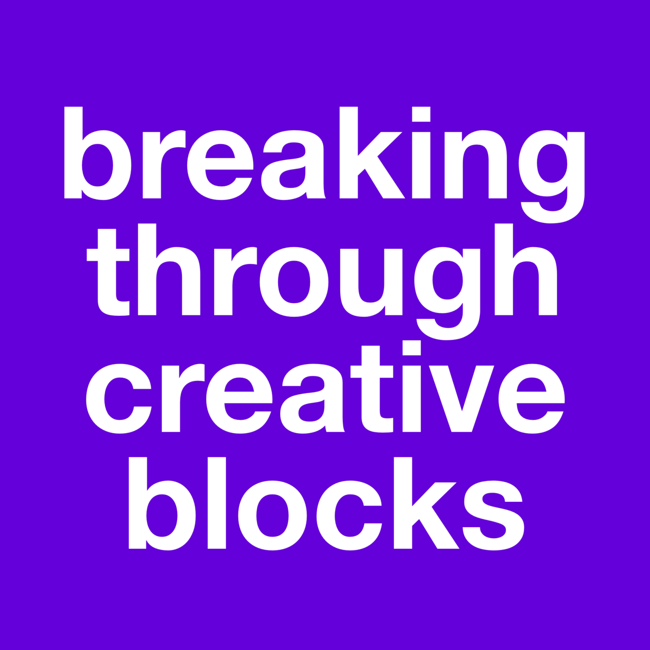 Breaking Through Creative Blocks