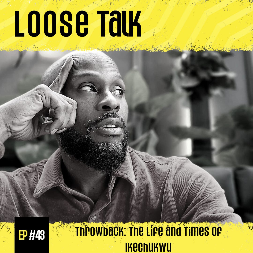 Throwback: The Life and Times of Ikechukwu - Loose Talk