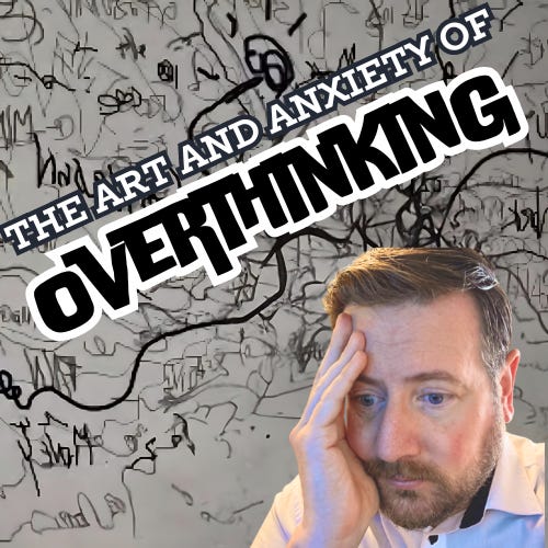 The Art and Anxiety of Overthinking 