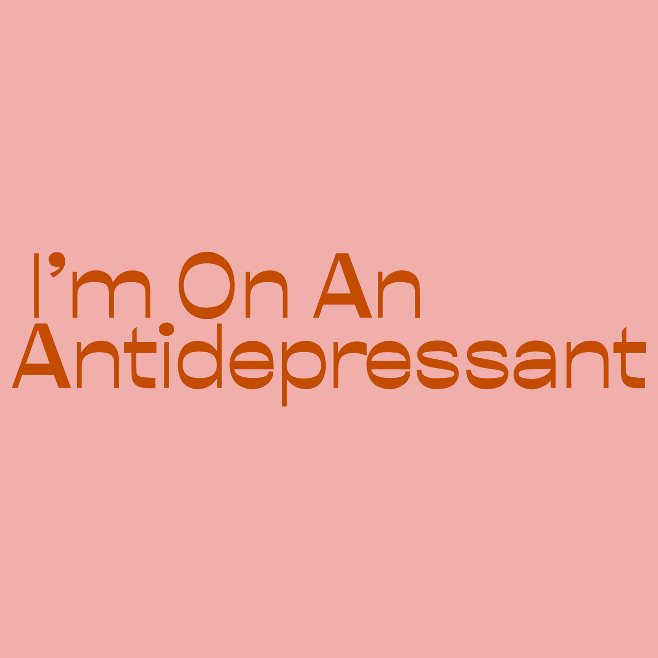 I'm On An Antidepressant