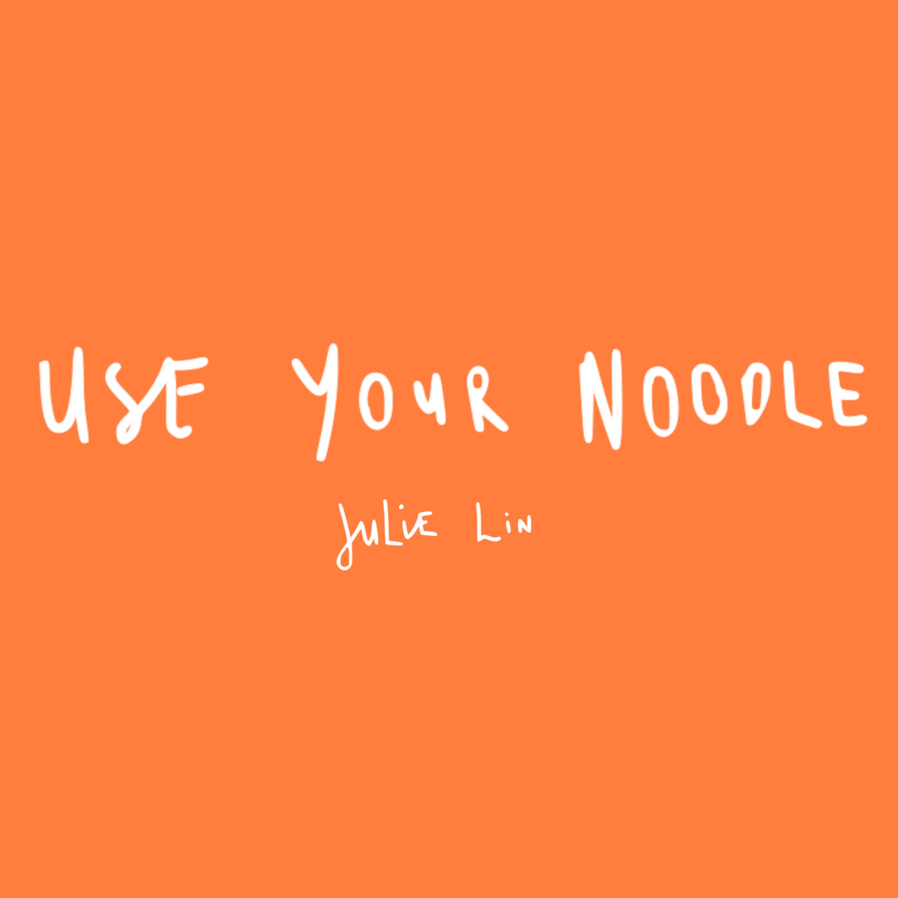 Use Your Noodle by Julie Lin